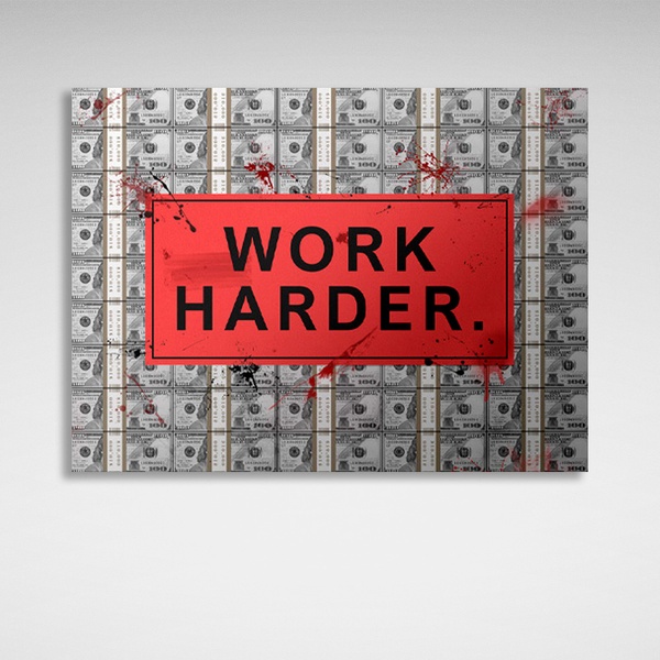 Картина на полотні напис "WORK HARDER" на тлі доларів, 30х40 см, Холст поліестеровий